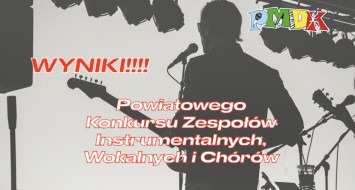 Wyniki Powiatowego Konkursu Zespołów Instrumentalnych, Wokalnych i Chórów