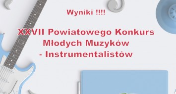 Wyniki XXVII Powiatowego Konkursu Młodych Muzyków - Instrumentalistów
